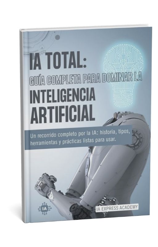 IA TOTAL: La Guía Definitiva para Dominar la Inteligencia Artificial (Desde Cero a Experto)